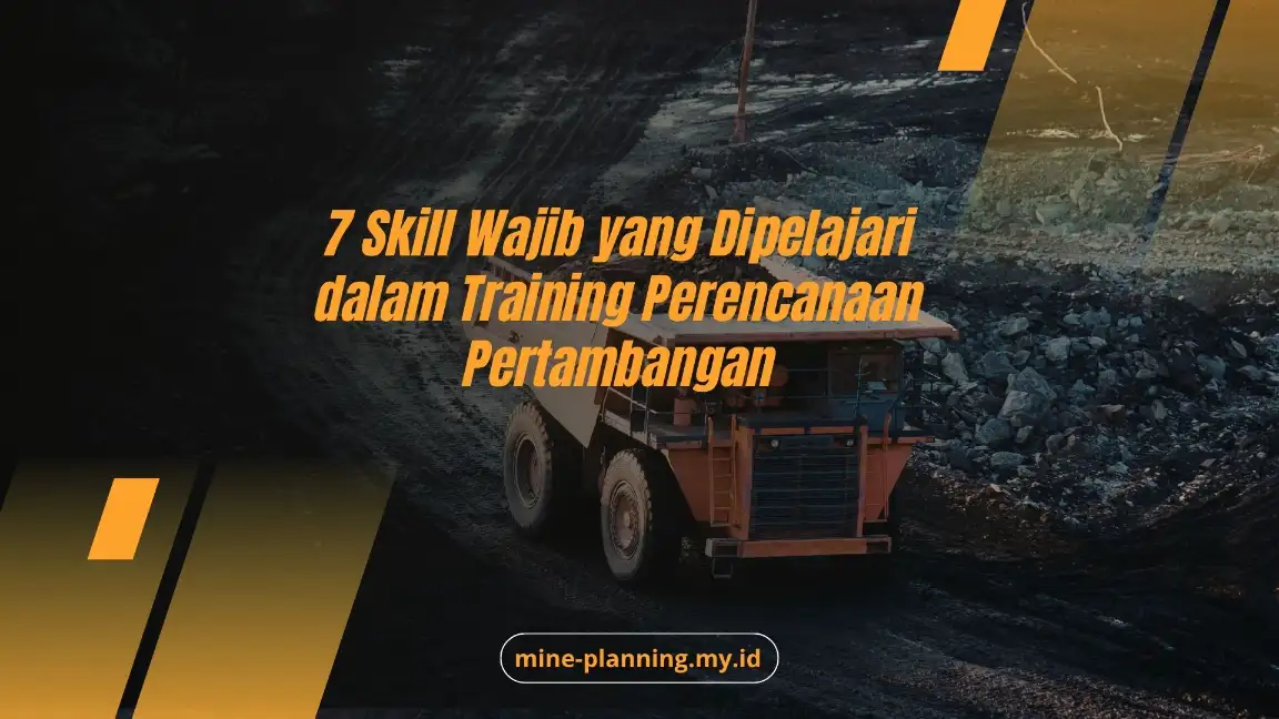 7 Skill Wajib yang Dipelajari dalam Training Perencanaan Pertambangan