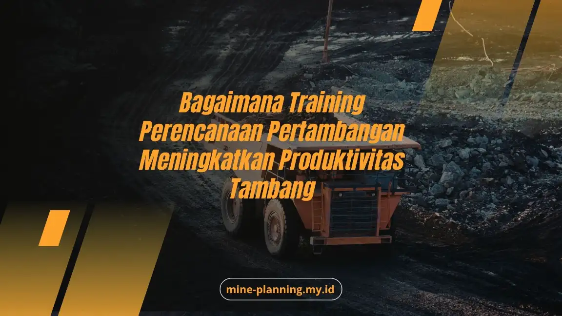 PELATIHAN BAGAIMANA TRAINING PERENCANAAN PERTAMBANGAN MENINGKATKAN PRODUKTIVITAS TAMBANG JAKARTA