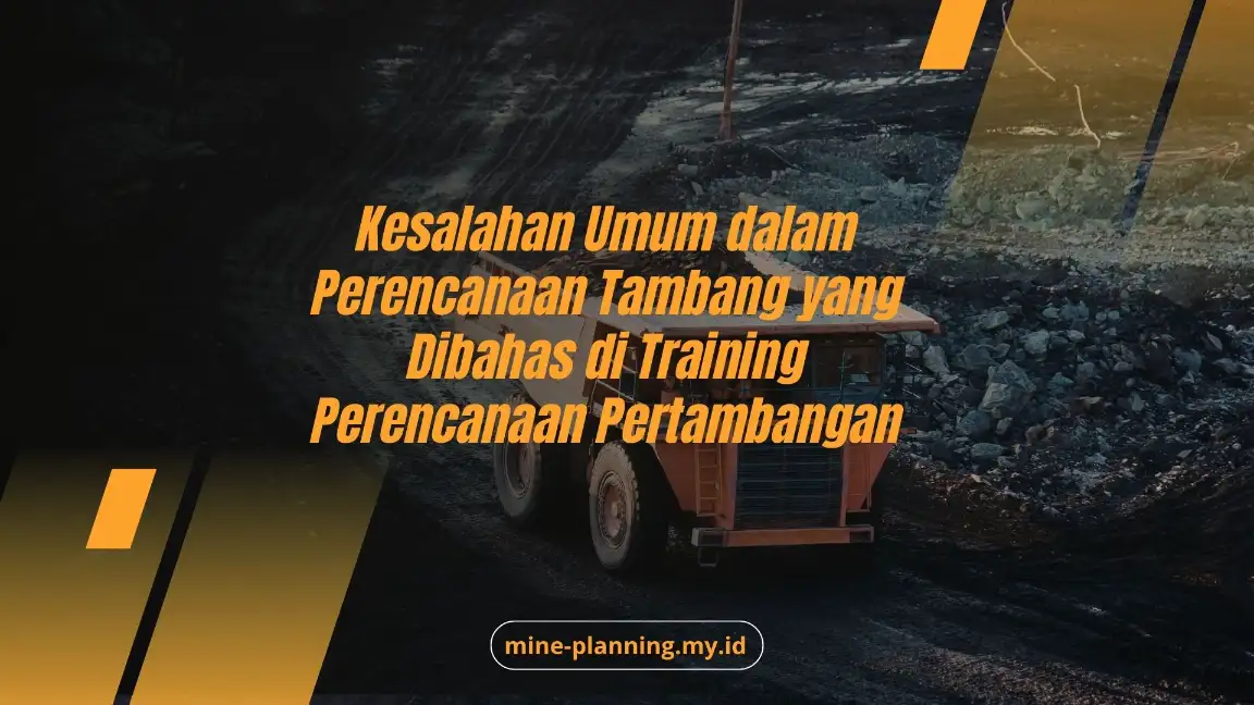 PELATIHAN KESALAHAN UMUM DALAM PERENCANAAN TAMBANG YANG DIBAHAS DI TRAINING PERENCANAAN PERTAMBANGAN JAKARTA