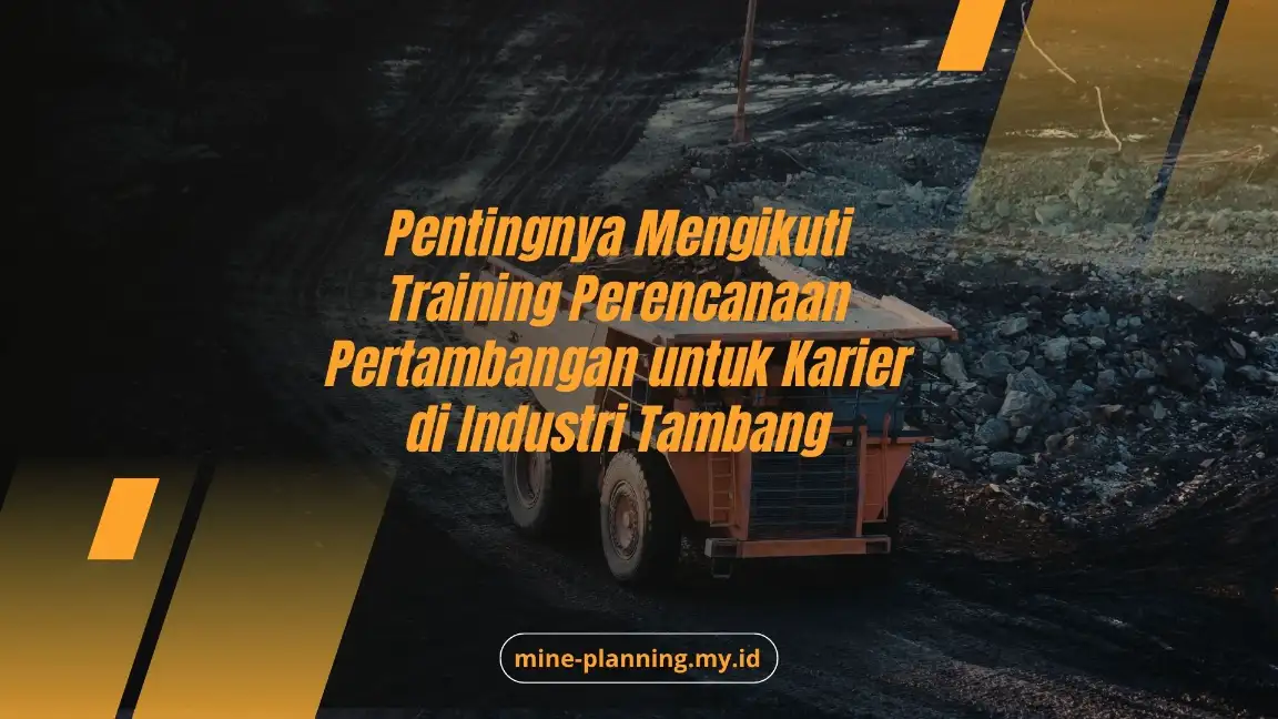 PELATIHAN PENTINGNYA MENGIKUTI TRAINING PERENCANAAN PERTAMBANGAN UNTUK KARIER DI INDUSTRI TAMBANG JAKARTA