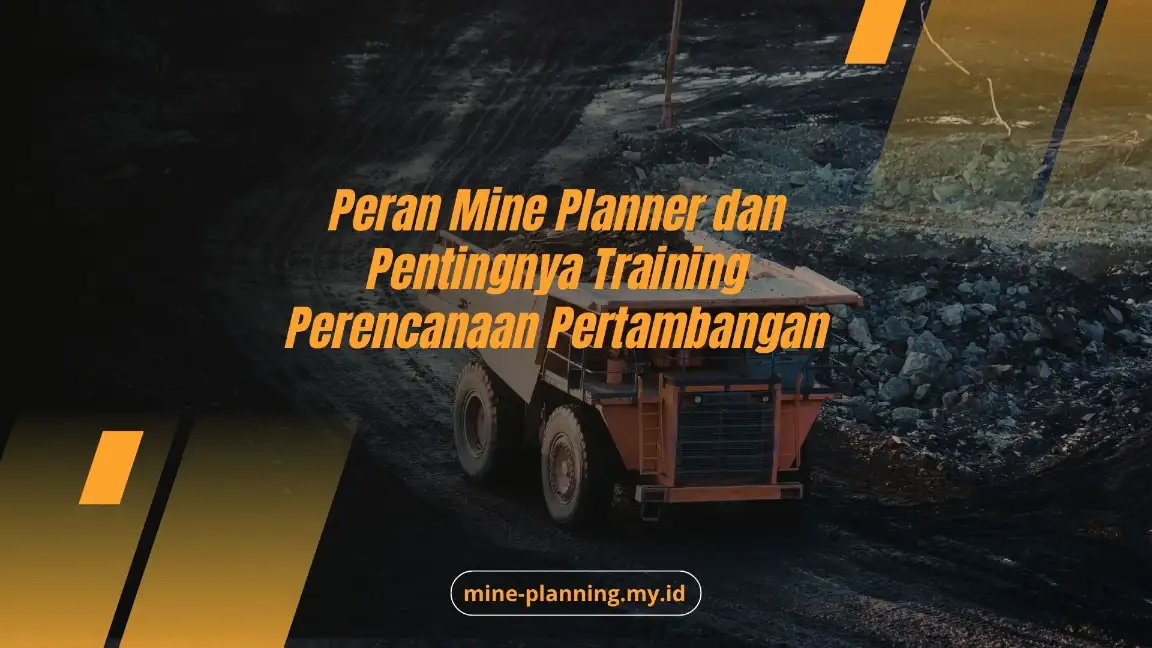 Peran Mine Planner dan Pentingnya Training Perencanaan Pertambangan