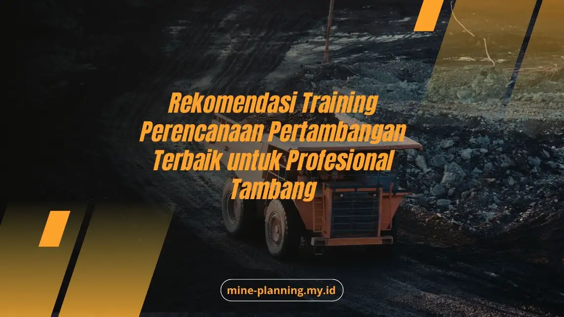 Rekomendasi Training Perencanaan Pertambangan Terbaik untuk Profesional Tambang