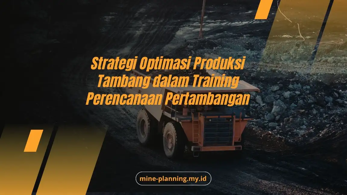 Strategi Optimasi Produksi Tambang dalam Training Perencanaan Pertambangan