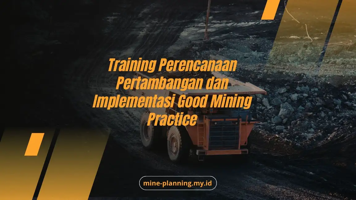 PELATIHAN PERENCANAAN PERTAMBANGAN DAN IMPLEMENTASI GOOD MINING PRACTICE JAKARTA