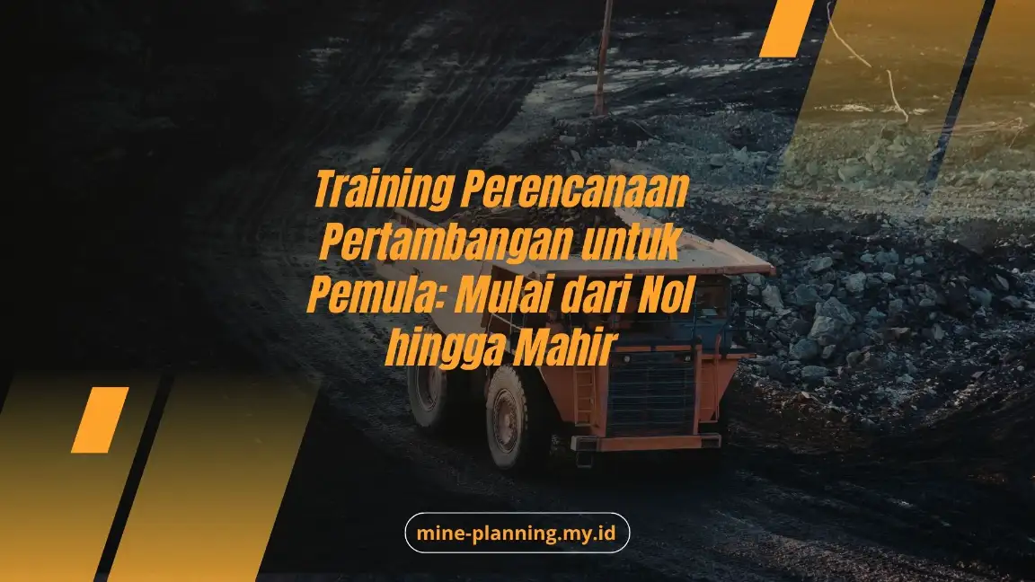 Training Perencanaan Pertambangan untuk Pemula: Mulai dari Nol hingga Mahir