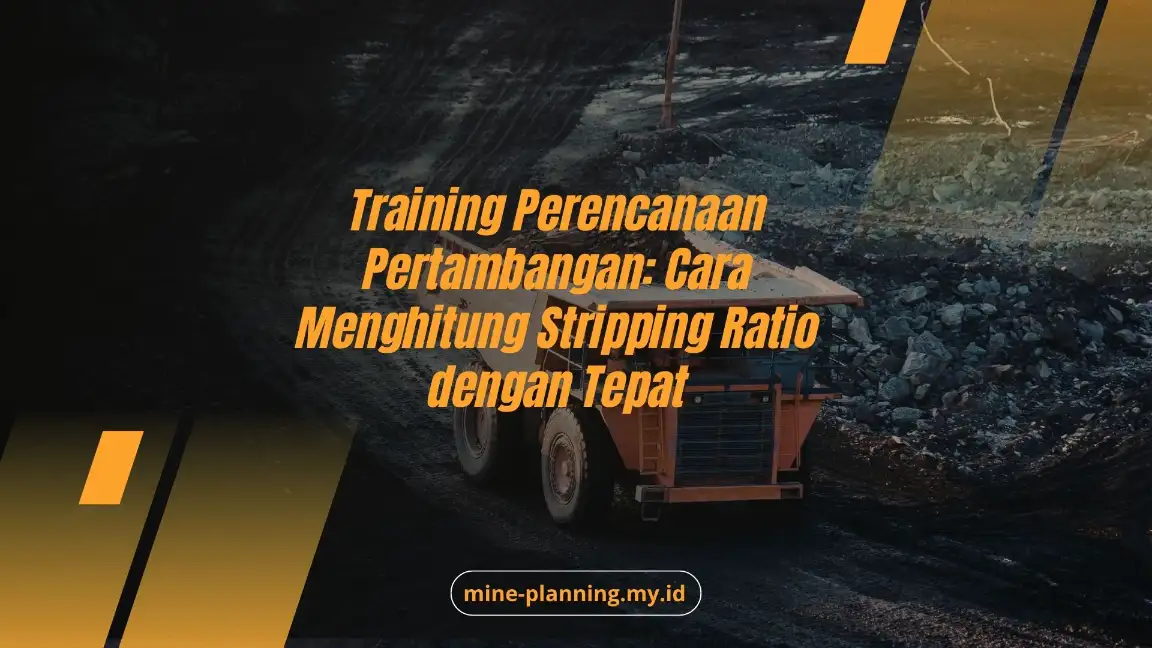 Training Perencanaan Pertambangan: Cara Menghitung Stripping Ratio dengan Tepat