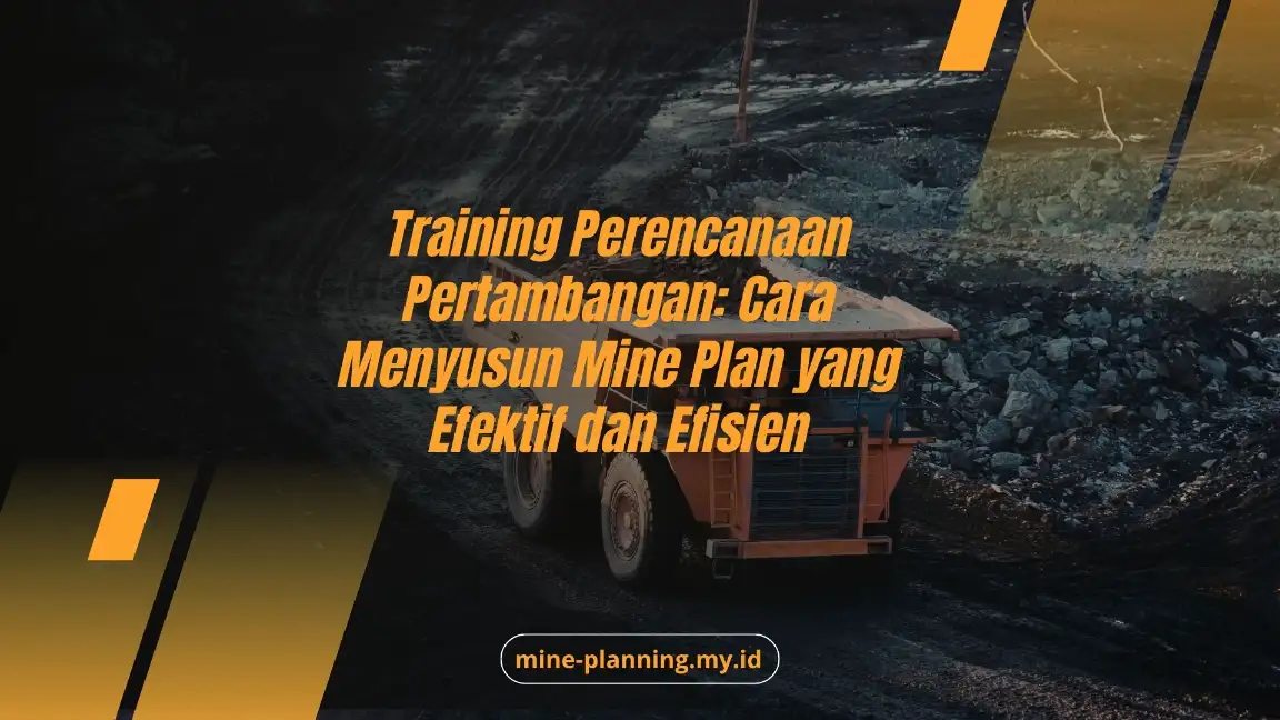 Training Perencanaan Pertambangan: Cara Menyusun Mine Plan yang Efektif dan Efisien