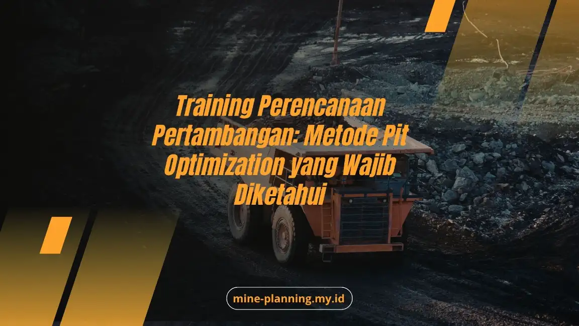Training Perencanaan Pertambangan: Metode Pit Optimization yang Wajib Diketahui
