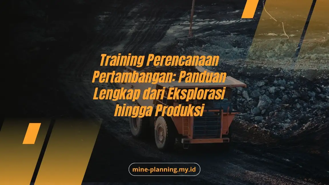 Training Perencanaan Pertambangan: Panduan Lengkap dari Eksplorasi hingga Produksi