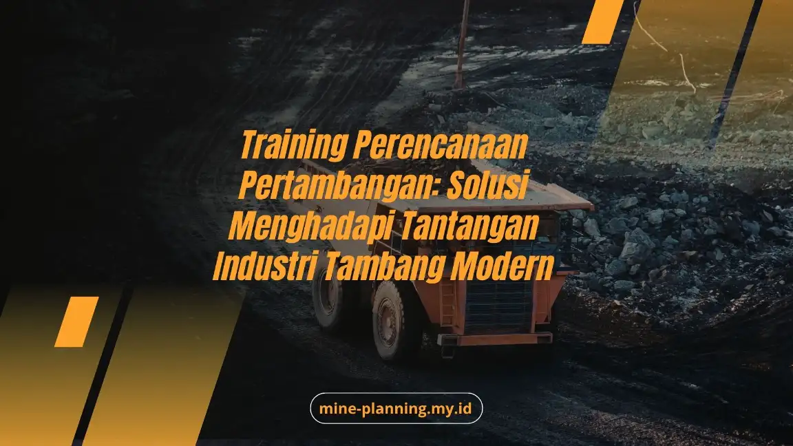 Training Perencanaan Pertambangan: Solusi Menghadapi Tantangan Industri Tambang Modern