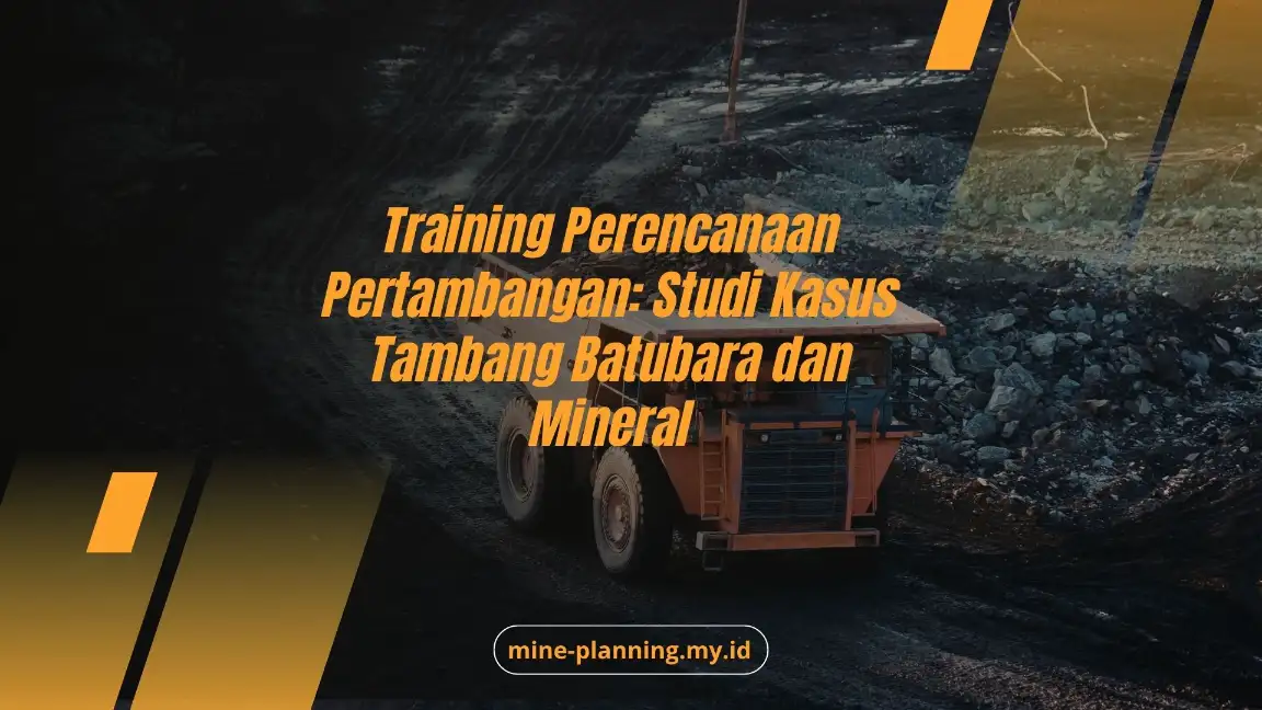 PELATIHAN PERENCANAAN PERTAMBANGAN: STUDI KASUS TAMBANG BATUBARA DAN MINERAL JAKARTA
